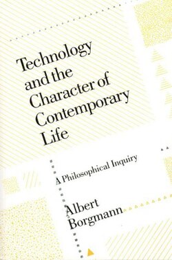 Cover of Technology and the Character of Contemporary Life: A Philosophical Inquiry