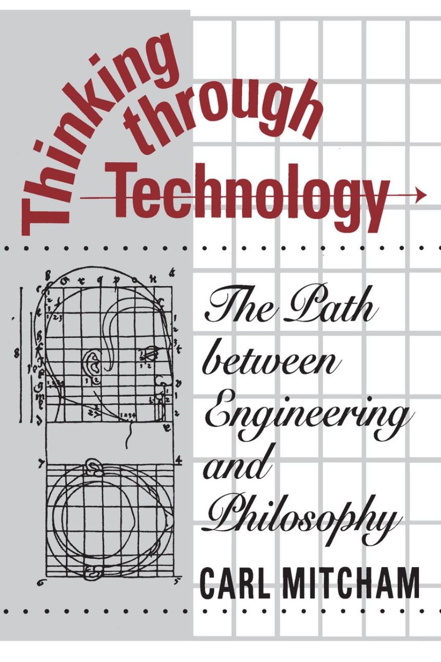 Cover of Thinking Through Technology: The Path between Engineering and Philosophy